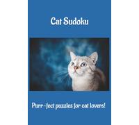 Cat Sudoku: Cat Sudoku | Travel Activity Book for Long Car Rides and Cozy Afternoons for Teens and Adults | 6x9 Inches | 50+ Puzzles & Cat Facts | Solutions included