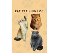 Cat Training log: Notebook: Log, Learn and Review, a Gift For Men, Women, Kids or Cat Lovers. Training Journal
