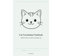 Cat Vaccination Notebook: Cat Vaccination Logbook and health record journal for kittens and cats - vet visits, vaccination record, medical tracker and immunization log