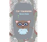 Cat Vaccination Record Book: Cat Health Record , Kitten Vaccine Book, Vaccine Book Record, Personal Log Book Health ... Journal For Cats and Kitten Owners,size 6"x 9" pages 120