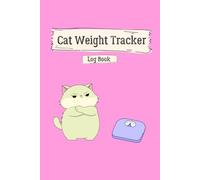 Cat Weight Tracker Log Book: A Simple Notebook to Record Kitty Pounds: Ideal for Feline Lovers.