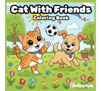 Cat With Friends: Coloring Book for Adults, Teens and Kids: Cute Cats and their Animal Friends Coloring Book | Fun Friendship Adventures for All Ages (Cute Cat World Coloring Series)