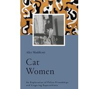 Cat Women: An Exploration of Feline Friendships and Lingering Superstitions