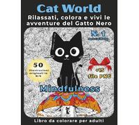Cat World - Mindfulness e relax (Mondo Gatto): Libro da colorare per adulti antistress: Rilassati, colora e vivi le avventure del Gatto Nero
