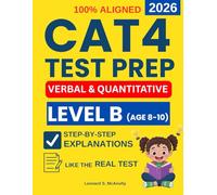 CAT4 Test Preparation Level B: 4 Full Verbal and Quantitative Reasoning Practice Tests with Step-by-Step Explanations to Ease Anxiety, Learn the Exact ... (CAT4 Test Preparation For All Level A-G)