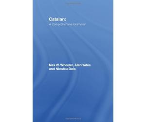 Catalan: A Comprehensive Grammar (Routledge Com, Dols, Wheeler, Ya PB..