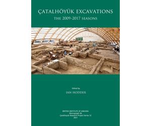 Catalhoyuk Excavations : The 2009-2017 Seasons
