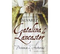 Catalina de Lancaster : primera Princesa de Asturias