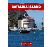 CATALINA ISLAND: A Premium Visual Journey for Travel and Photography Lovers