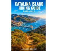 Catalina Island Hiking Guide 2026-2027: Expert Trail Navigation, Gear Tips, Itineraries, Maps, and Cultural Insights for Every Hiker