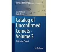 Catalog of Unconfirmed Comets - Volume 2: 1900 to the Present (Historical & Cultural Astronomy)