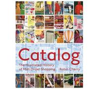 Catalog: The Illustrated History of Mail Order Shopping