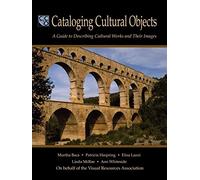 Cataloging Cultural Objects: A Guide to Describing Cultural Works and Their Images