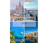 Catalogna Guida di viaggio 2026: Esplora Barcellona, la Costa Brava, Girona e i Pirenei tra cultura locale, fughe sulla costa, tesori storici, itinerari panoramici e autentica cucina catalana