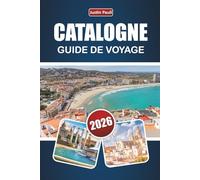 CATALOGNE GUIDE DE VOYAGE 2026: Explorez les villes côtières du nord de l'Espagne, les sentiers de montagne, la cuisine locale et les expériences culturelles pour les visiteurs novices.