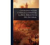 Catàlogo de Los CÃ3dices Latinos de La Real Biblioteca Del Escorial