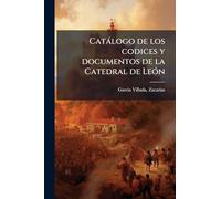 Catálogo de los codices y documentos de la Catedral de León