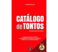 CATÁLOGO DE TONTOS: La guía interactiva definitiva para identificar, entender y, sobre todo, sobrevivir a la tontería humana.