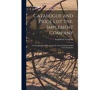 Catalogue and Price List the, Implement Company: Giving Special Low Prices of the Best Farm Implements and Farm Machinery