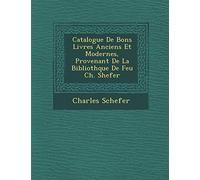 Catalogue de Bons Livres Anciens Et Modernes, Provenant de La Biblioth Que de Feu Ch. Shefer