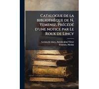 Catalogue de la bibliothèque de N. Yemeniz. Précédé d'une notice par Le Roux de Lincy
