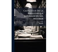 Catalogue De La Bibliothèque Japonaise De Mr. Mourier