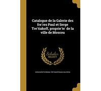 Catalogue de la Galerie des frères Paul et Serge Trétiakoff, propriété de la ville de Moscou