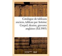 Catalogue de Tableaux Anciens, Important Tableau Par Antoine Coypel, Dessins, Gravures Anglaises