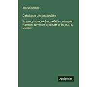 Catalogue des antiquités: Bronzes, platres, soufres, médailles, estampes et dessins provenant du cabinet de feu M.E.-T. Mionnet