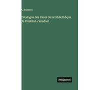Catalogue des livres de la bibliothèque de l'Institut-canadien