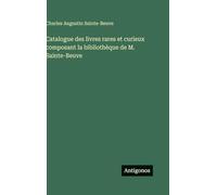 Catalogue des livres rares et curieux composant la bibliothèque de M. Sainte-Beuve