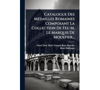 Catalogue Des Médailles Romaines Composant La Collection De Feu M. Le Marquis De Moustier...