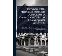 Catalogue Des Médailles Romaines Composant La Collection De Feu M. Le Marquis De Moustier...