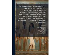 Catalogue des monuments et inscriptions de l'Égypte antique / publié sous les auspices de S.A. Abbas II Helmi par la direction générale du Service ... G. Legrain, G. Jéquier, A. Barsanti