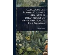Catalogue Des Plantes CultivÃ(c)es Aux Jardins Botanique Et De Naturalisation De L'ile Bourbon