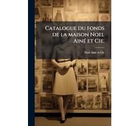 Catalogue du fonds de la maison Noel Ainé et Cie.