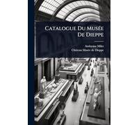 Catalogue Du MusÃ(c)e De Dieppe