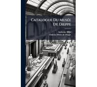 Catalogue Du MusÃ(c)e De Dieppe