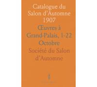 Catalogue du Salon d’Automne 1907: Œuvres à Grand-Palais, 1-22 Octobre