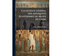 Catalogue général des antiquités égyptiennes du Musée du Caire