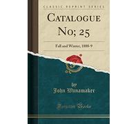 Catalogue No; 25: Fall and Winter, 1888-9 (Classic Reprint)