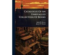 Catalogue Of An Unrivalled Collection Of Books