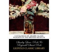 Catalogue of Arabic glass weights in the British Museum