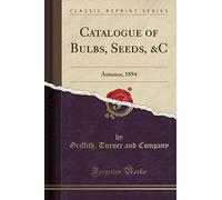 Catalogue of Bulbs, Seeds, &c: Autumn, 1894 (Classic Reprint)