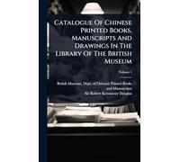 Catalogue Of Chinese Printed Books, Manuscripts And Drawings In The Library Of The British Museum