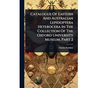 Catalogue Of Eastern And Australian Lepidoptera Heterocera In The Collection Of The Oxford University Museum, Part 2