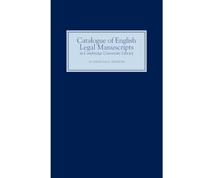 Catalogue of English Legal Manuscripts in Cambridge University Library: With Codicological Descriptions of the Early MSS