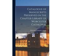 Catalogue of Manuscripts Preserved in the Chapter Library of Worcester Cathedral