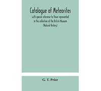 Catalogue of Meteorites – with special reference to those in the British Museum (Natural History)