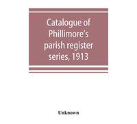 Catalogue of Phillimore's parish register series, 1913